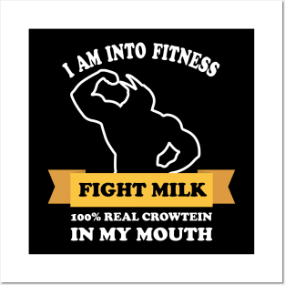 fight milk shirt- I Am Into Fitness 100% real crowtein in my mouth Fight Milk Fight Like A Crow Posters and Art